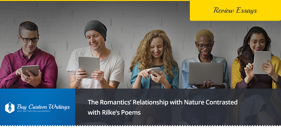 The Romantics' Relationship with Nature Contrasted with Rilke's Poems